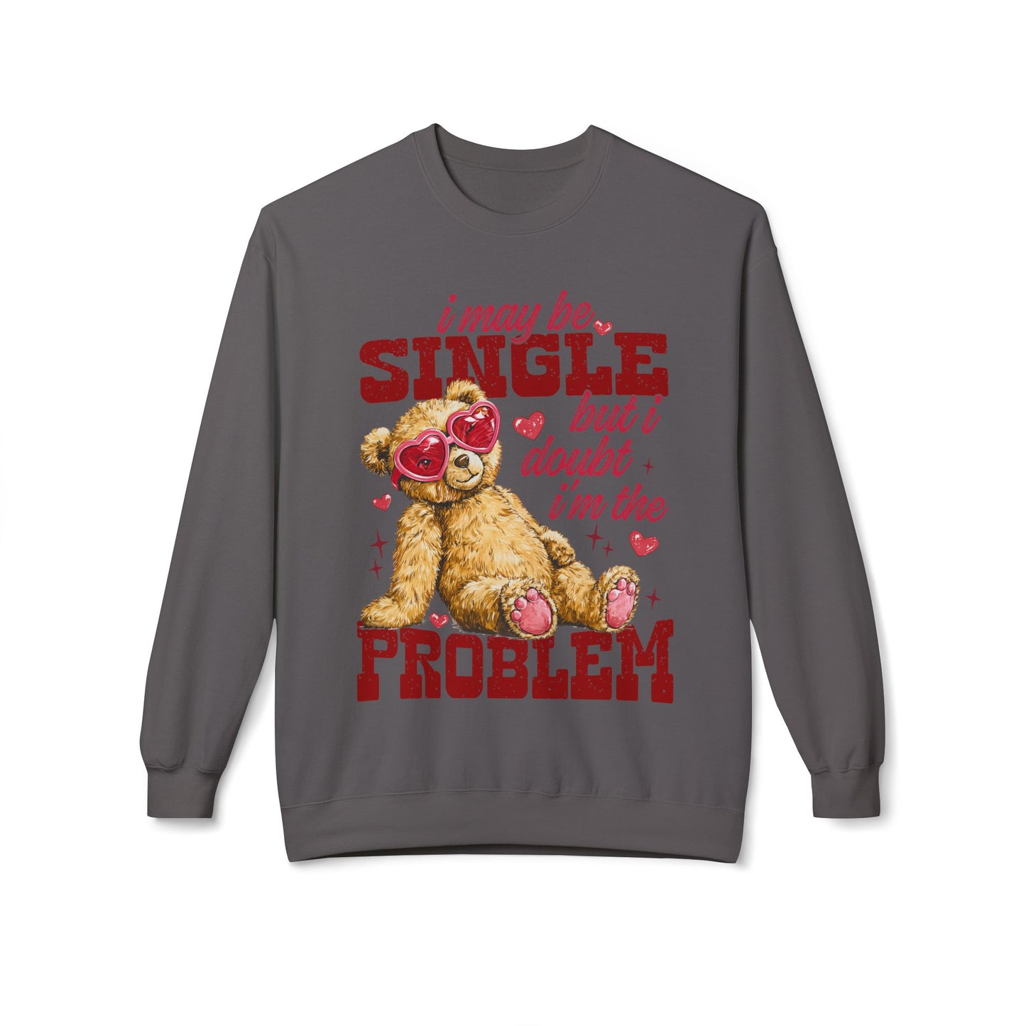 Valentine Teddy 'I May Be Single But I Doubt I'm The Problem' Crewneck Unisex Sweatshirt