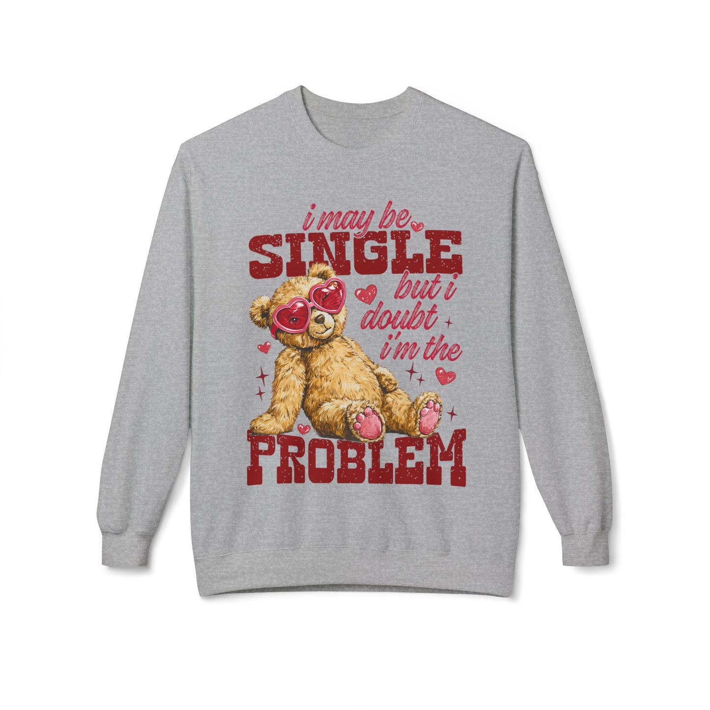 Valentine Teddy 'I May Be Single But I Doubt I'm The Problem' Crewneck Unisex Sweatshirt