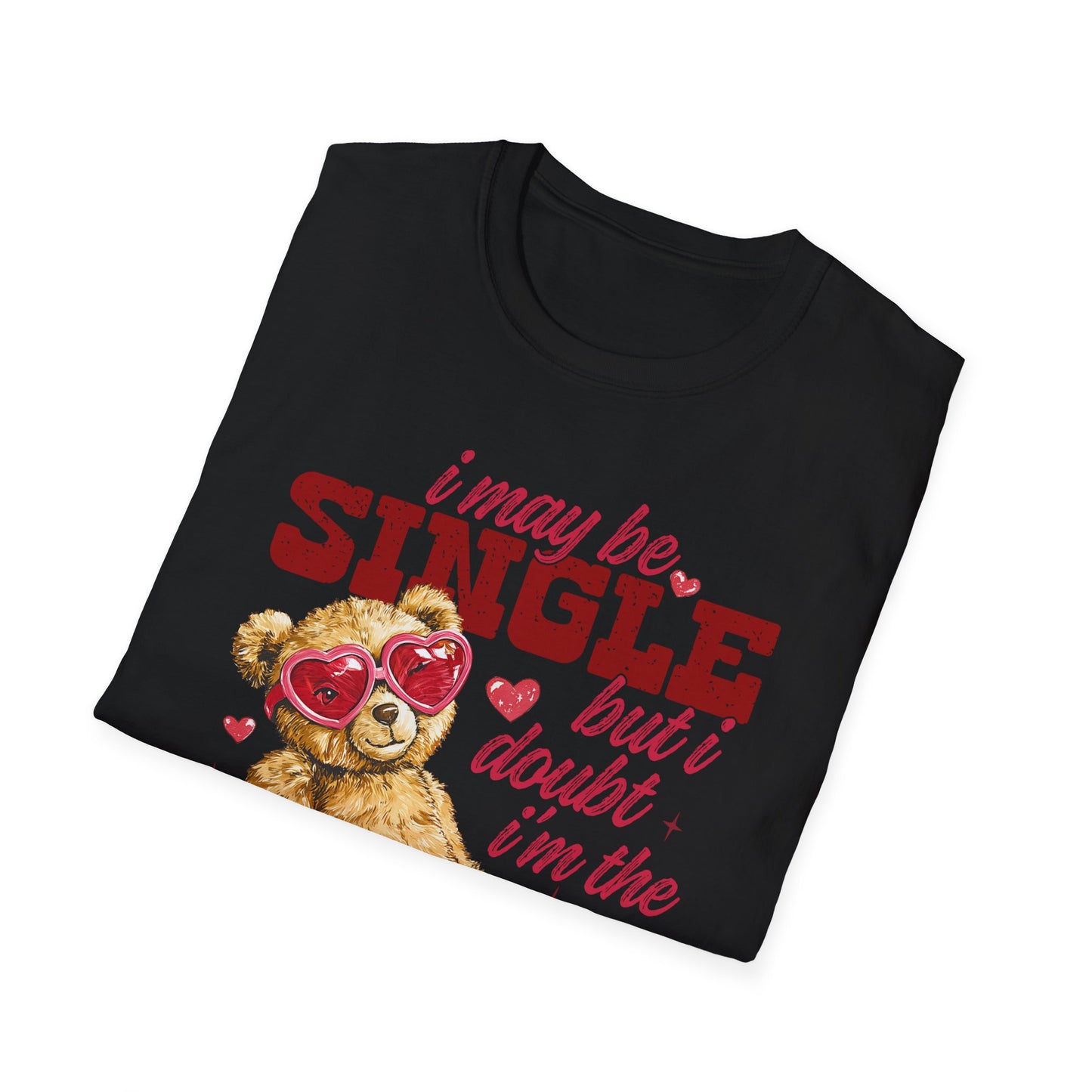 Unisex T-Shirt — "I May Be Single But I Doubt I’m the Problem" Cute Teddy Valentine Tee
