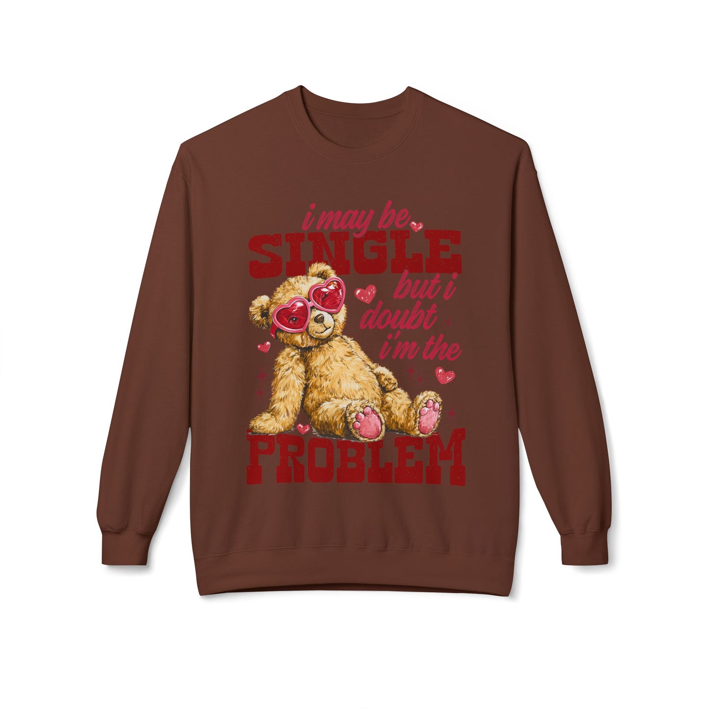 Valentine Teddy 'I May Be Single But I Doubt I'm The Problem' Crewneck Unisex Sweatshirt