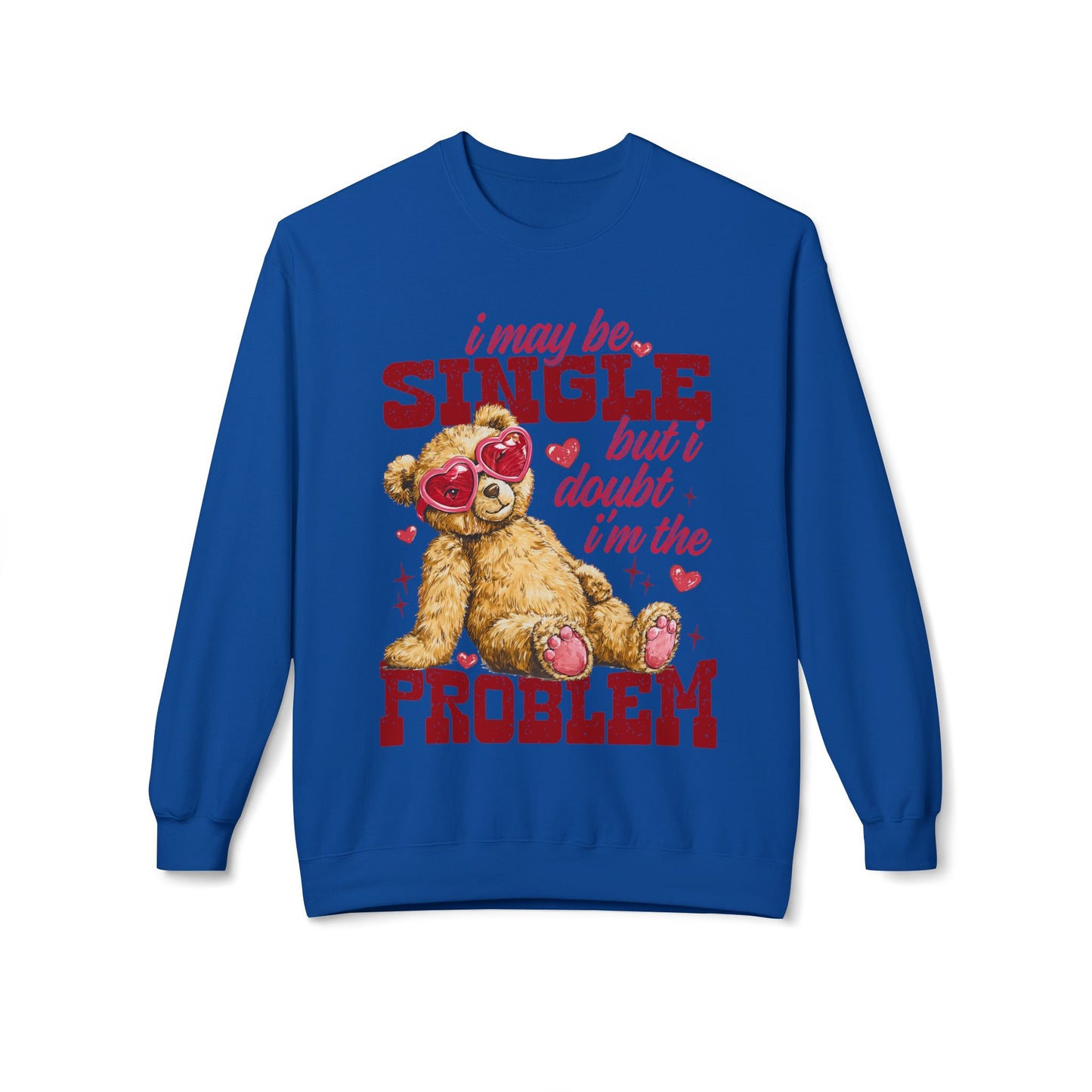 Valentine Teddy 'I May Be Single But I Doubt I'm The Problem' Crewneck Unisex Sweatshirt