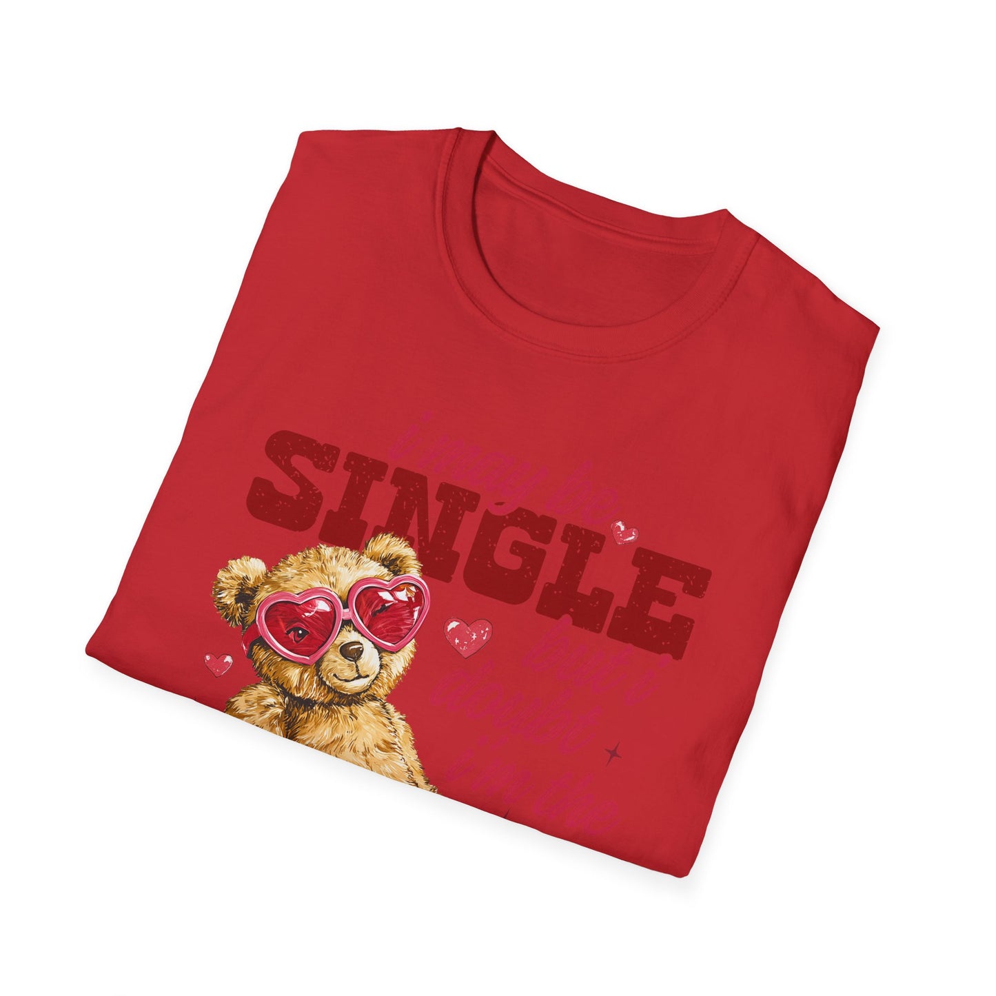 Unisex T-Shirt — "I May Be Single But I Doubt I’m the Problem" Cute Teddy Valentine Tee