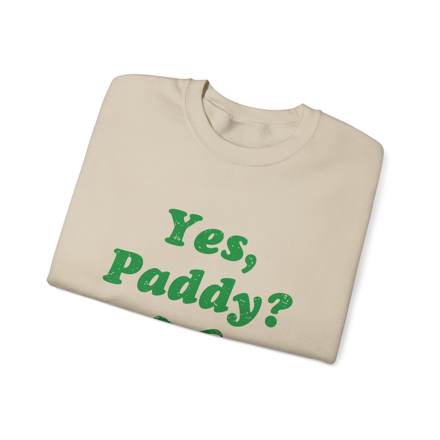 Yes, Paddy?(Green Letters) Crewneck Sweatshirt — St. Patrick’s Day Green Script Pullover