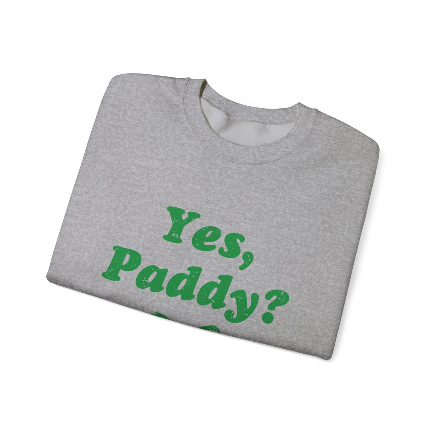 Yes, Paddy?(Green Letters) Crewneck Sweatshirt — St. Patrick’s Day Green Script Pullover