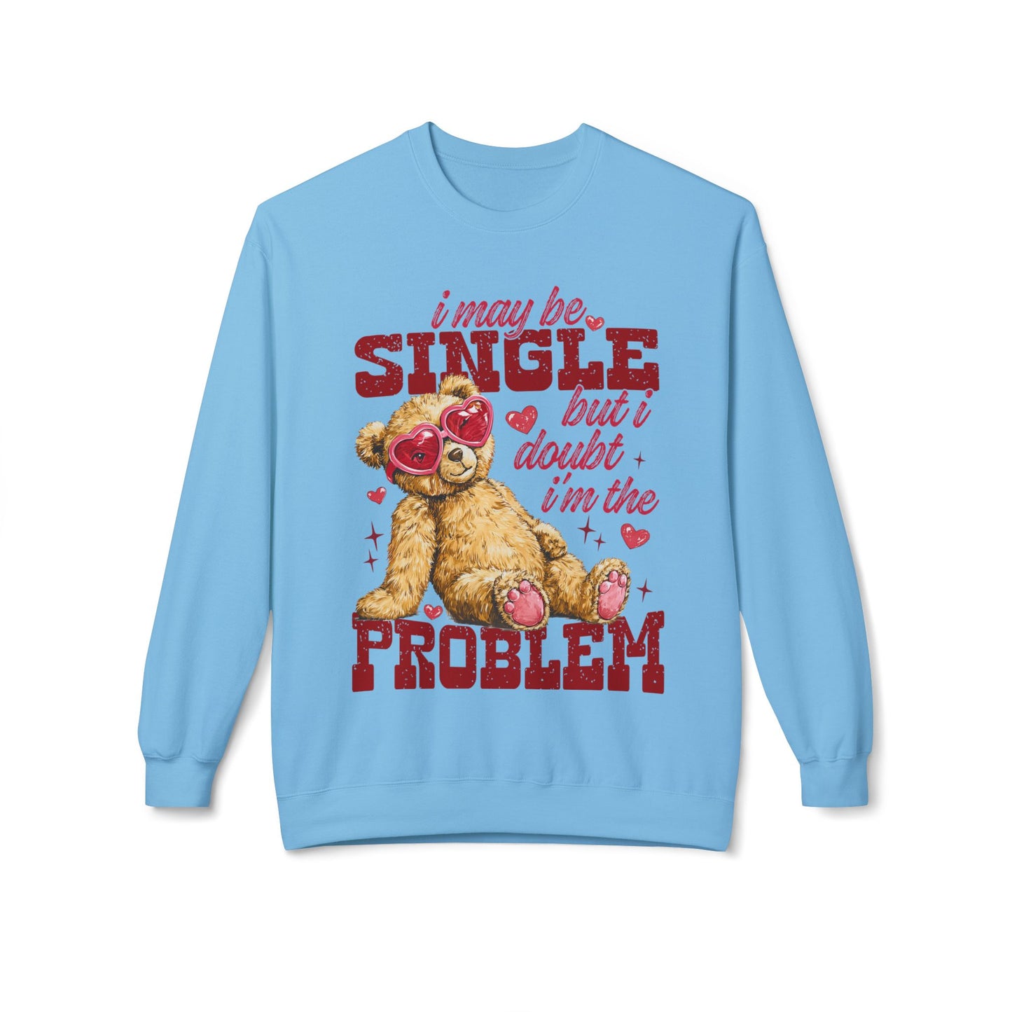 Valentine Teddy 'I May Be Single But I Doubt I'm The Problem' Crewneck Unisex Sweatshirt