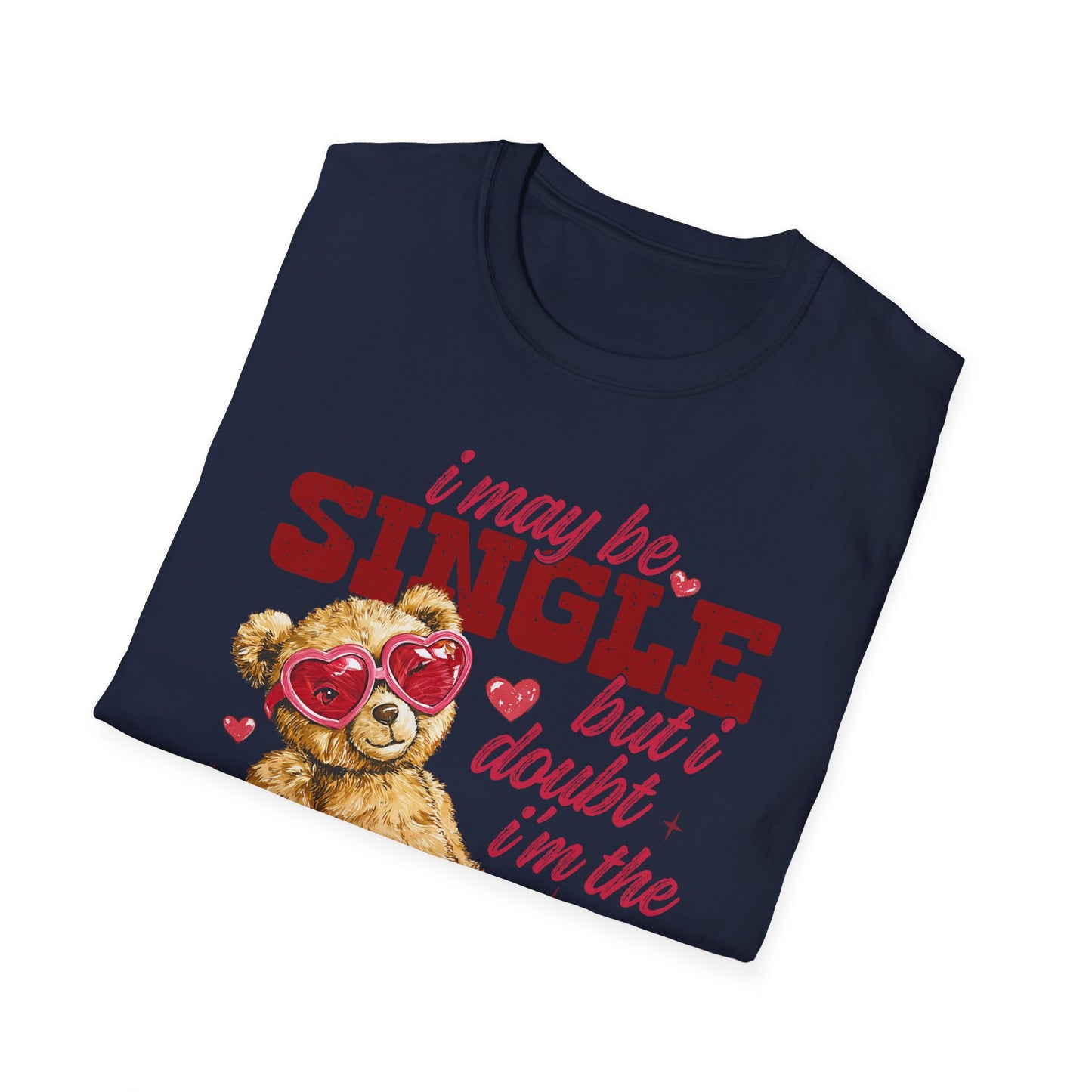 Unisex T-Shirt — "I May Be Single But I Doubt I’m the Problem" Cute Teddy Valentine Tee