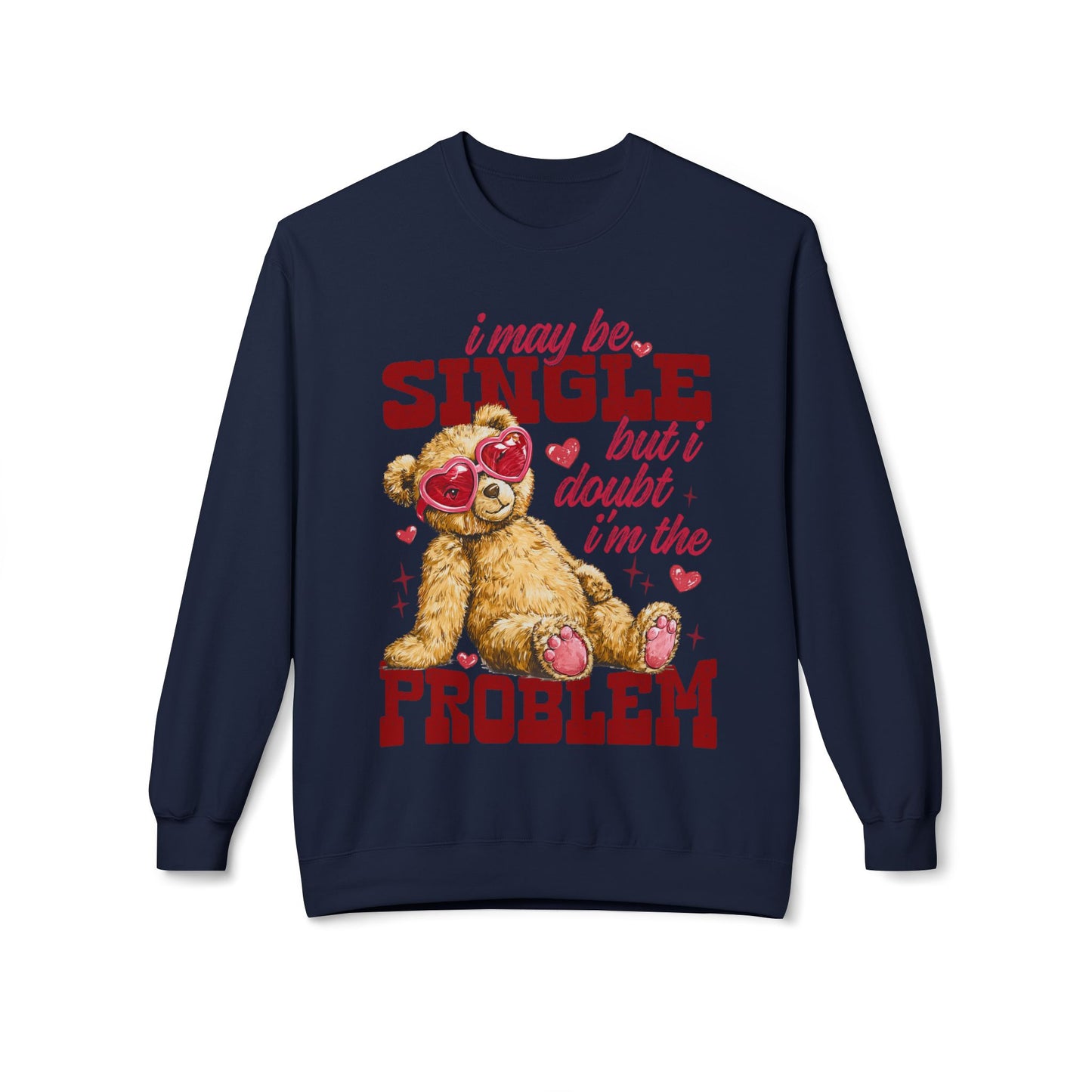 Valentine Teddy 'I May Be Single But I Doubt I'm The Problem' Crewneck Unisex Sweatshirt
