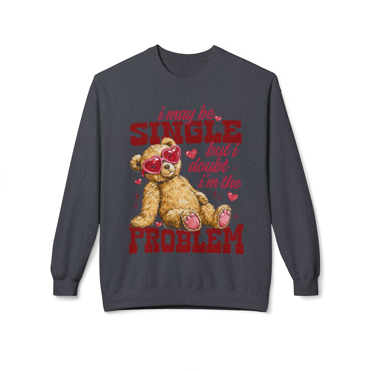 Valentine Teddy 'I May Be Single But I Doubt I'm The Problem' Crewneck Unisex Sweatshirt