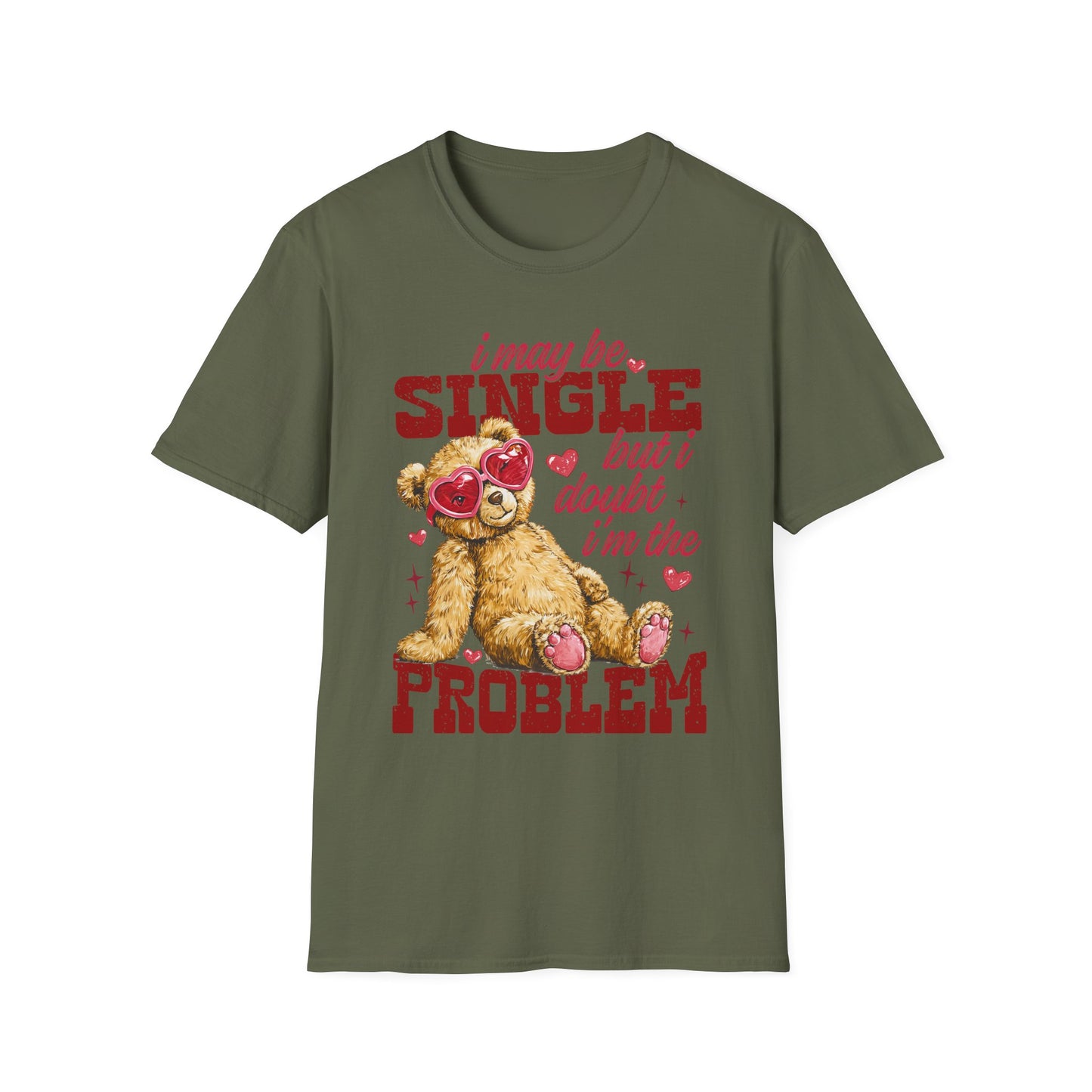 Unisex T-Shirt — "I May Be Single But I Doubt I’m the Problem" Cute Teddy Valentine Tee