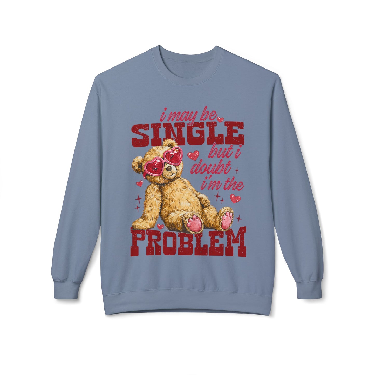 Valentine Teddy 'I May Be Single But I Doubt I'm The Problem' Crewneck Unisex Sweatshirt