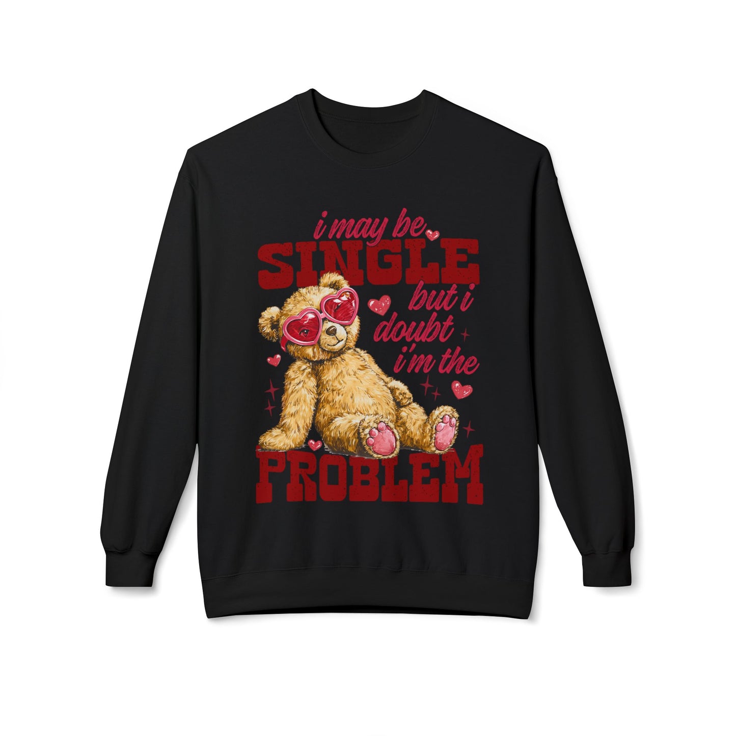 Valentine Teddy 'I May Be Single But I Doubt I'm The Problem' Crewneck Unisex Sweatshirt