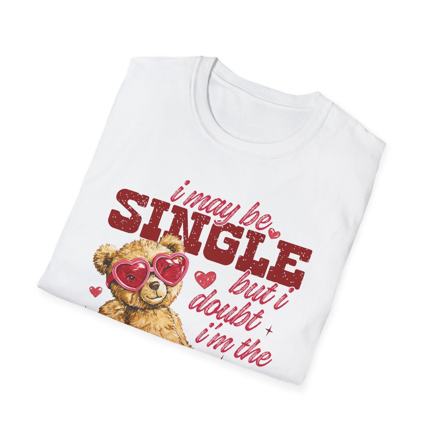 Unisex T-Shirt — "I May Be Single But I Doubt I’m the Problem" Cute Teddy Valentine Tee