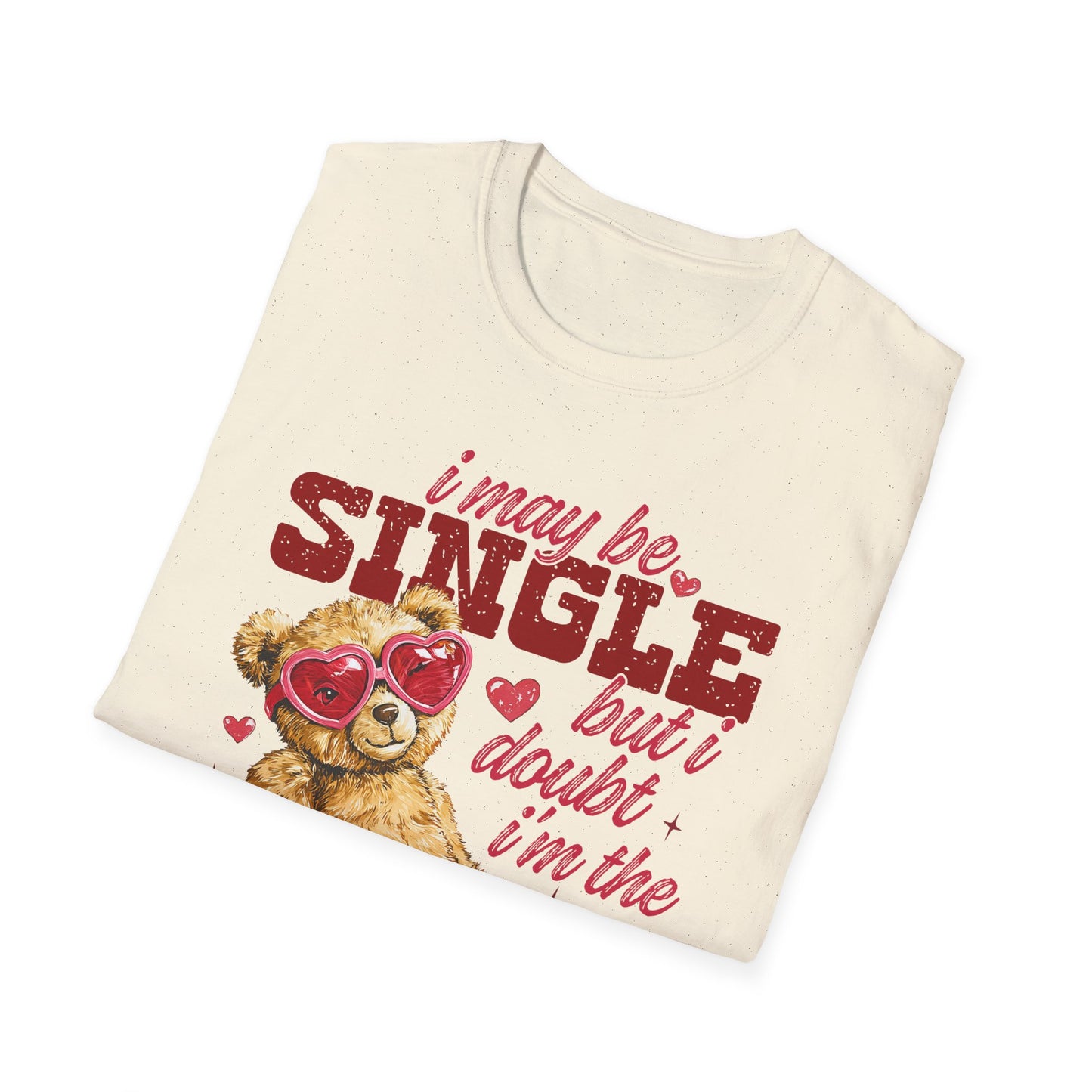 Unisex T-Shirt — "I May Be Single But I Doubt I’m the Problem" Cute Teddy Valentine Tee