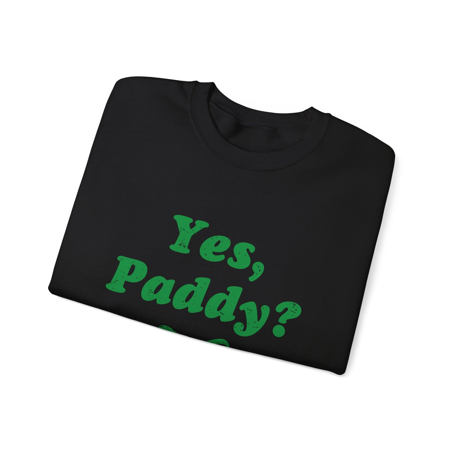 Yes, Paddy?(Green Letters) Crewneck Sweatshirt — St. Patrick’s Day Green Script Pullover