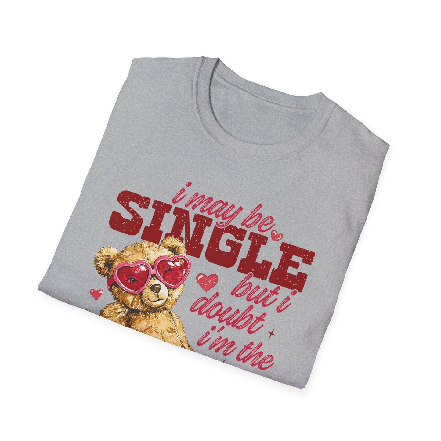 Unisex T-Shirt — "I May Be Single But I Doubt I’m the Problem" Cute Teddy Valentine Tee