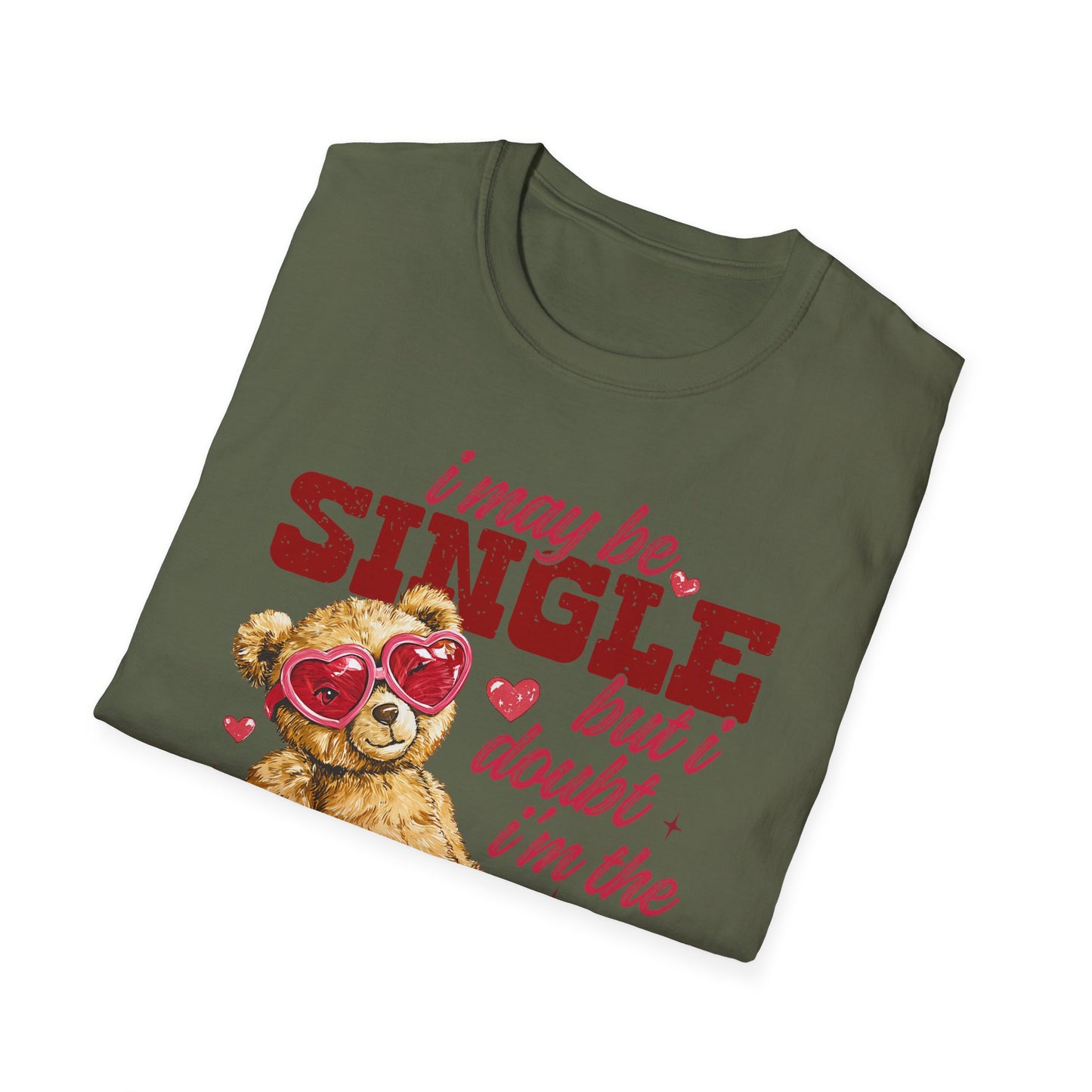 Unisex T-Shirt — "I May Be Single But I Doubt I’m the Problem" Cute Teddy Valentine Tee
